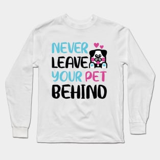 Never leave your pet behind Long Sleeve T-Shirt